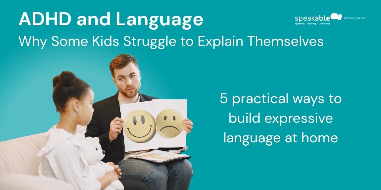 ADHD and Language: Why Some Kids Struggle to Explain Themselves - 5 practical ways to build expressive language at home